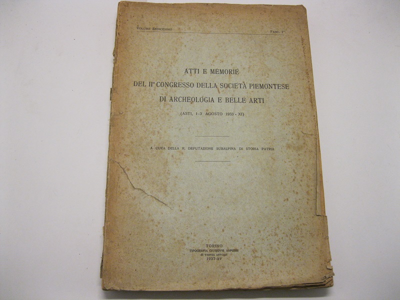 Atti e memorie del II° Congresso della Società piemontese di Archeologia e Belle Arti. (Asti, 1 - 3 Agosto 1933 - XI)